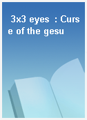 3x3 eyes  : Curse of the gesu