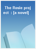 The Rosie project  : [a novel]