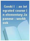 Genki I  : an integrated course in elementary Japanese : workbook