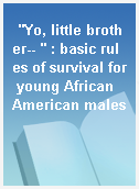 "Yo, little brother-- " : basic rules of survival for young African American males