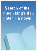 Search of the moon king