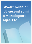 Award-winning 60-second comic monologues, ages 13-18