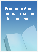 Women astronomers  : reaching for the stars