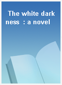 The white darkness  : a novel