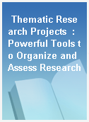 Thematic Research Projects  : Powerful Tools to Organize and Assess Research
