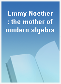 Emmy Noether  : the mother of modern algebra