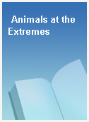 Animals at the Extremes