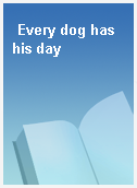 Every dog has his day