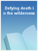 Defying death in the wilderness