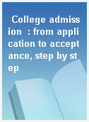 College admission  : from application to acceptance, step by step