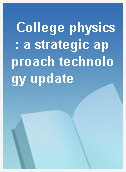 College physics : a strategic approach technology update
