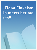 Fiona Finkelstein meets her match!!