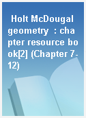 Holt McDougal geometry  : chapter resource book[2] (Chapter 7-12)