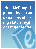 Holt McDougal geometry  : standards-based testing state-specific test generator