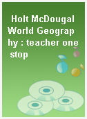 Holt McDougal World Geography : teacher one stop