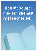 Holt McDougal modern chemistry [Teacher ed.]