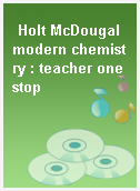 Holt McDougal modern chemistry : teacher one stop