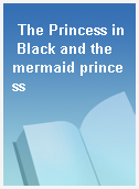 The Princess in Black and the mermaid princess