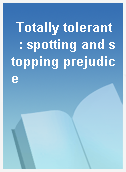 Totally tolerant  : spotting and stopping prejudice