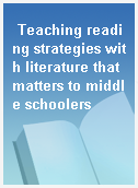 Teaching reading strategies with literature that matters to middle schoolers