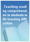 Teaching reading comprehension to students with learning difficulties