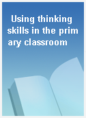 Using thinking skills in the primary classroom