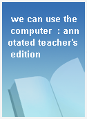 we can use the computer  : annotated teacher