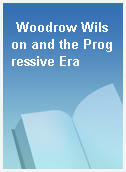 Woodrow Wilson and the Progressive Era