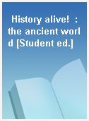 History alive!  : the ancient world [Student ed.]