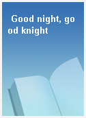 Good night, good knight