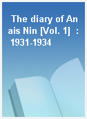 The diary of Anais Nin [Vol. 1]  : 1931-1934