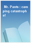 Mr. Pants : camping catastrophe!