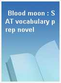 Blood moon : SAT vocabulary prep novel