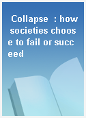 Collapse  : how societies choose to fail or succeed