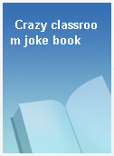 Crazy classroom joke book