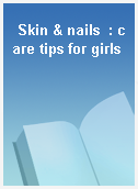 Skin & nails  : care tips for girls