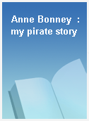 Anne Bonney  : my pirate story