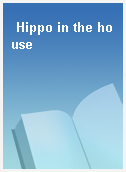 Hippo in the house