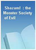 Shazam!  : the Monster Society of Evil