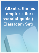 Atlantis, the lost empire  : the essential guide (Classroom Set)