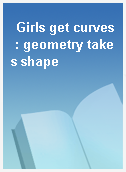 Girls get curves : geometry takes shape