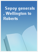 Sepoy generals, Wellington to Roberts