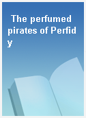 The perfumed pirates of Perfidy