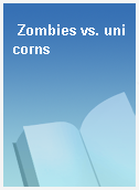 Zombies vs. unicorns
