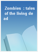 Zombies  : tales of the living dead
