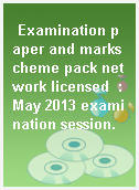 Examination paper and markscheme pack network licensed  : May 2013 examination session.
