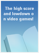 The high score and lowdown on video games!