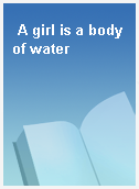 A girl is a body of water