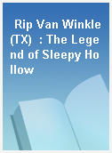 Rip Van Winkle(TX)  : The Legend of Sleepy Hollow