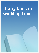 Harry Dee : or working it out